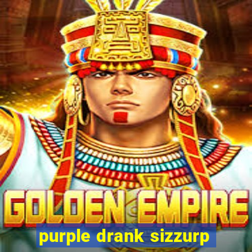 purple drank sizzurp